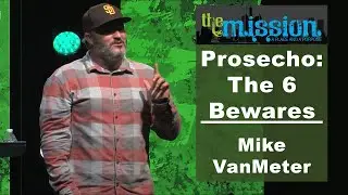 The Mission | Prosecho: The 6 Bewares | Mike VanMeter