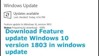 Download Feature update to Windows 10 version 1803 in Windows update in Windows 10 insider preview