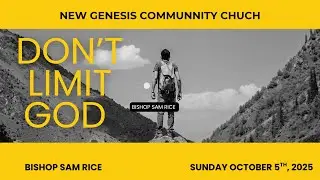 Don't Limit God | Bishop Sam Rice | New Genesis Community Church 10-5-25