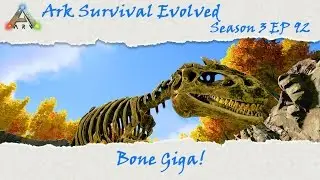 Ark Survival Evolved S3E92: Bone Giga!