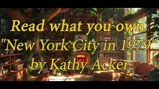 Read what you own: New York city in 1979 by Kathy Acker