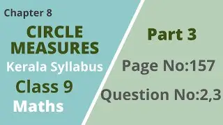 Class 9 | Maths |Chapter 8 | Circle Measures |Page No:157; Question No: 2,3| Kerala Syllabus |Part 3