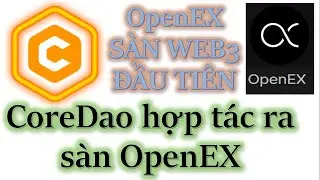 #2023 - CoreDao hợp t&aacute;c ra s&agrave;n Web3 đầu ti&ecirc;n. S&agrave;n OpenEX|crypto channel