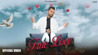 True Love (Official Video) Preet Parry | Latest Punjabi Song 2024 | AME Digital Music