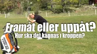 Framåt eller uppåt? Hur ska det kännas i kroppen?        Golftips med Marcus Edblad