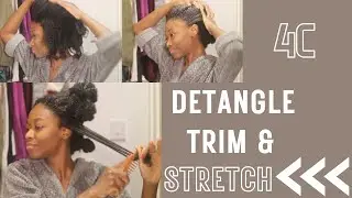 How to | Detangle, Trim and Stretch | thick 4C Hair