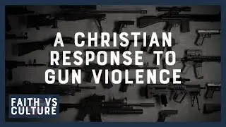 Faith vs. Culture - A Christian Response to Gun Violence