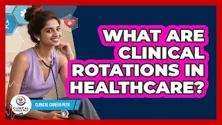 What Are Clinical Rotations In Healthcare? - Clinical Career Path