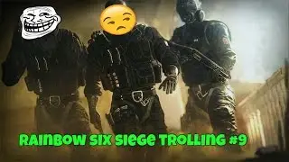 Rainbow Six Siege Trolling #9