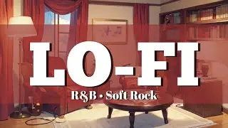 Late Night Lo-fi R&B & Soft Rock 🎧 Chill Easy Listening