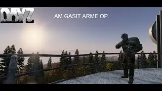 AM GASIT ARME OP IN DAYZ!