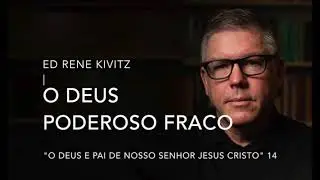 ED RENE KIVITZ - O DEUS PODEROSAMENTE FRACO