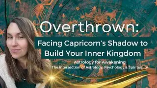 Overthrown: Facing Capricorn&rsquo;s Shadow to Build Your Inner Kingdom