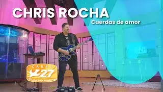 Chris Rocha | Cuerdas de amor (Guitarra) | BNE, Canal 27