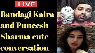 Puneesh Sharma live Vedio chat with his girlfriend Bandagi Kalra and he is talking about his career