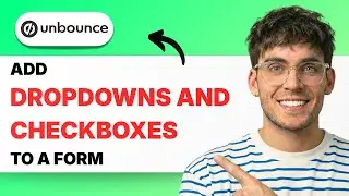 How to Add Dropdowns and Checkboxes to an Unbounce Form [2026 Full Guide]