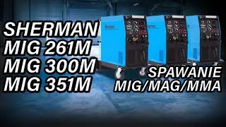 Spawarki Sherman - Opinie i Por&oacute;wnanie modeli 261M, 300M, 351M - Mocne Spawarki MIG dla Przemysłu