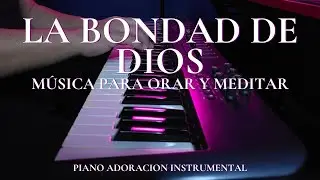 1 HORA | MUSICA PARA ORAR Y MEDITAR | SIN ANUNCIOS | LA BONDAD DE DIOS