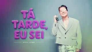 T&aacute; tarde eu sei - Eric Land 