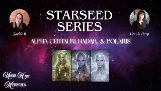 Starseed Series: Alpha Centauri, Hadar, & Polaris