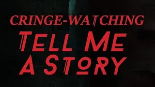 Cringe-Watching: Tell Me A Story (Season 1)