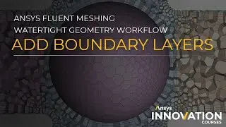 Add Boundary Layers in Ansys Fluent Meshing Watertight Geometry Workflow &ndash; Course Overview