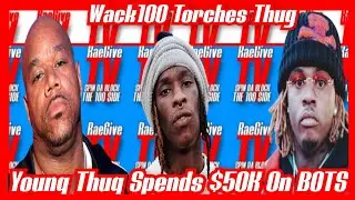 WACK100 DESTROYS YOUNG THUG FOR SPENDING $50K ON BOTS FOR GUNNA'S ALBUM 