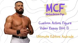 MCF - Custom Action Figure Video Essay (Vol 1.): Ultimate Edition Andrade