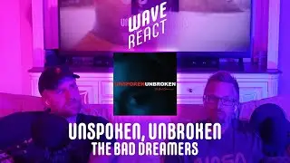Reacting to Unspoken, Unbroken by The Bad Dreamers // WaveReact // EP9