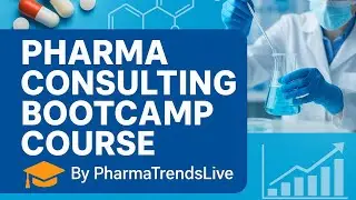 Pharma Consulting Bootcamp Course - By PharmaTrendsLive 