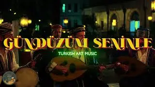 Gündüzüm Seninle - Türk Sanat Musikisi (Nihavend Makamı)