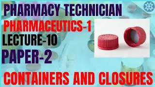 Pharmaceutics/Lecture-10/CONTAINERS AND CLOSURES/MATERIALS USED FOR CONTAINERS/Pharmacy Technician