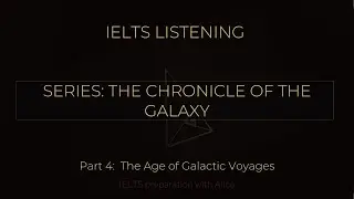 IELTS Listening Practice| Series: The Chronicle of The Galaxy| Part 4 | IELTS preparation with Alice