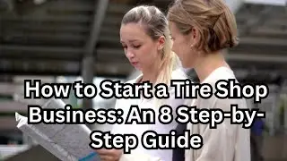 How to Start a Tire Shop Business: An 8 Step-by-Step Guide