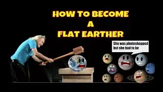 HOW TO BECOME A FLAT EARTHER