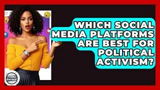 Which Social Media Platforms Are Best For Political Activism? - Trend Unwrapper