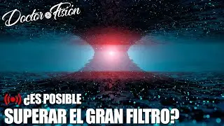 &iquest;PODEMOS SUPERAR EL GRAN FILTRO? 🚀