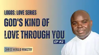 Love Series | God's Kind of Love Through You ep2 (Walk In Love: You Have An Identity!) | Logos | CHM