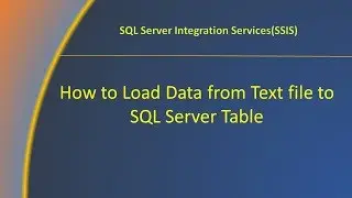 How to Load Data from Text file to SQL Server Table