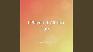 I Played It All Too Late
