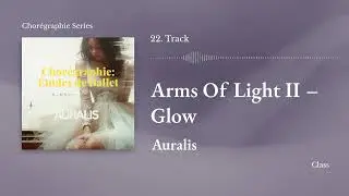 22. Arms of Light II &ndash; Glow (따뜻한 빛의 번짐) │Ballet Class Piano