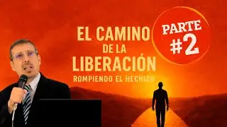 EL CAMINO DE LA LIBERACIÓN - PARTE 2