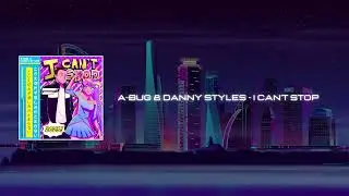 Danny Styles & A Bug - I Can't Stop