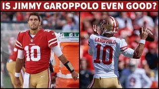 Is Jimmy Garoppolo Even Good???