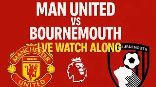 Manchester United vs Bournemouth LIVE Watch Along | Premier League Match Reaction & Analysis