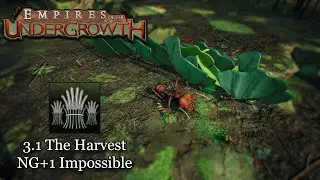 3.1, The Harvest - New Game+1 Impossible || Empires of the Undergrowth