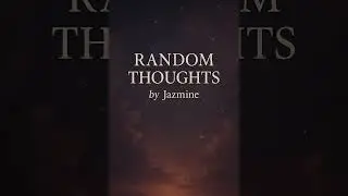Random Thoughts 102 by Jazmine