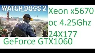 Watch Dogs 2  -  Xeon x5670 4.25Ghz - GTX 1060