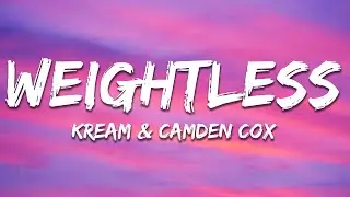 KREAM x Camden Cox - Weightless (Lyrics)