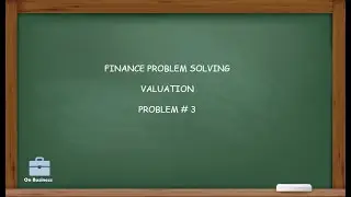 Problem Solving #3 | Closure in Valuation, Finance
